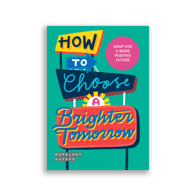 Cover of Mapology Guide titled “How to Choose a Brighter Tomorrow” featuring bright retro signage and playful typography promoting optimism and hope.