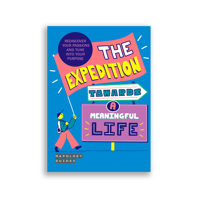 Cover of Mapology Guide titled “The Expedition Towards a Meaningful Life” featuring bold, colourful typography and an illustrated character carrying a flag. Tagline reads “Rediscover your passions and tune into your purpose.”
